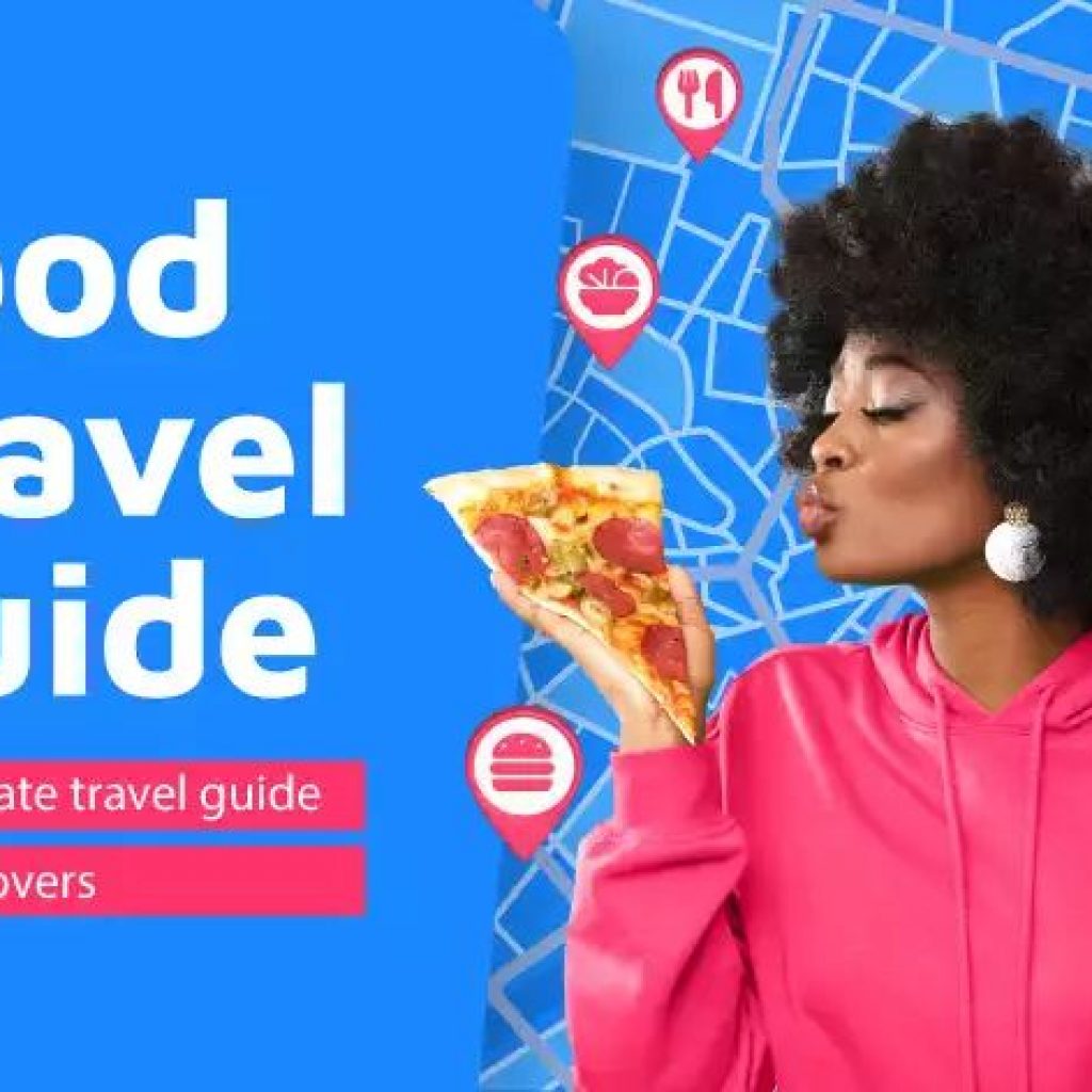 Ultimate Travel Guide for Food Lovers